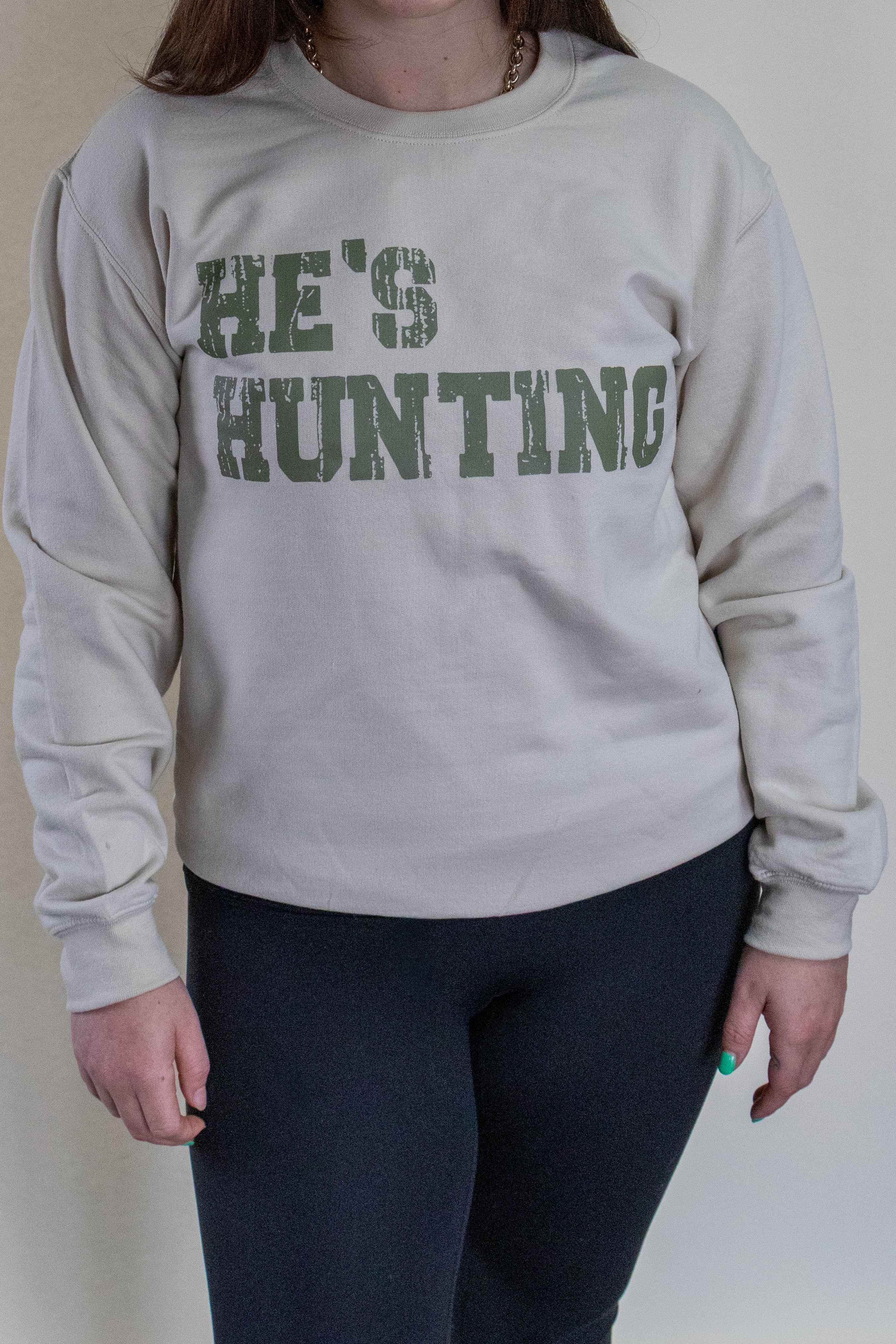 He's Hunting Sweatshirt